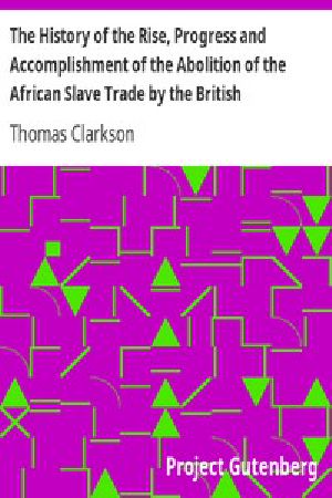 [Gutenberg 12428] • The History of the Rise, Progress and Accomplishment of the Abolition of the African Slave Trade by the British Parliament (1808), Volume I